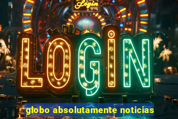 globo absolutamente noticias