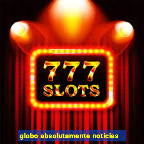 globo absolutamente noticias