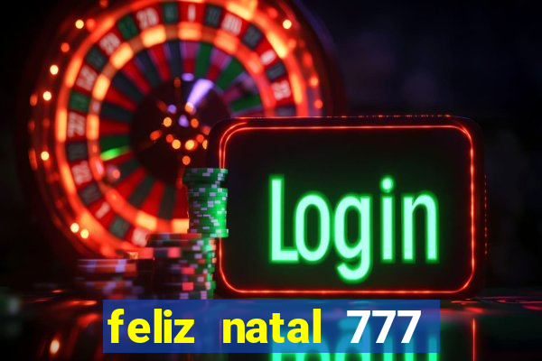 feliz natal 777 plataforma login