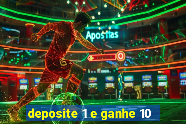 deposite 1 e ganhe 10
