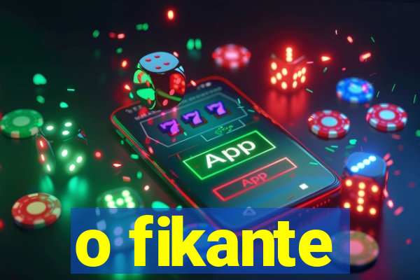 o fikante