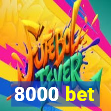 8000 bet