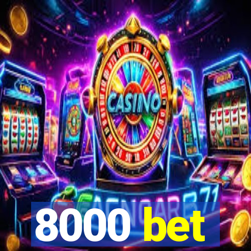 8000 bet
