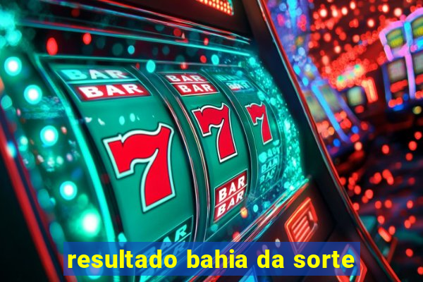 resultado bahia da sorte