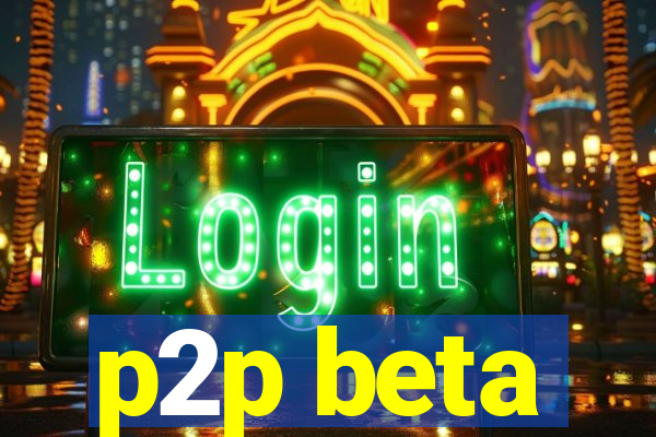 p2p beta