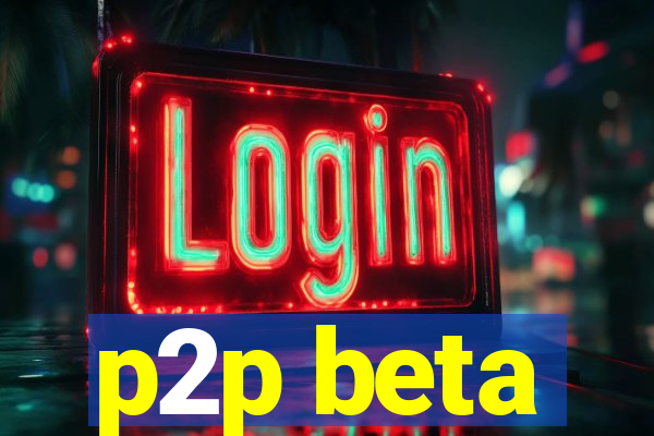 p2p beta