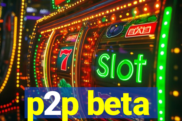 p2p beta