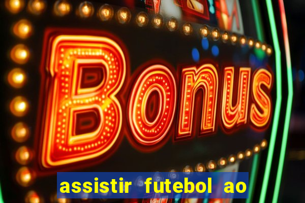 assistir futebol ao vivo sem travar