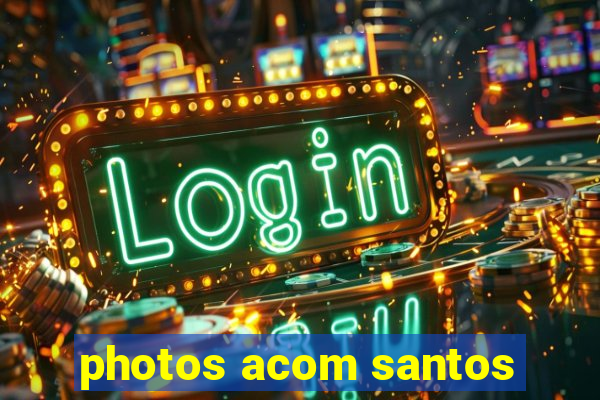 photos acom santos