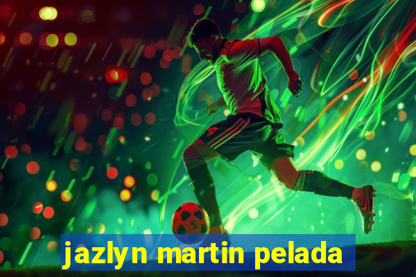 jazlyn martin pelada
