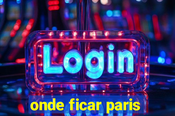 onde ficar paris