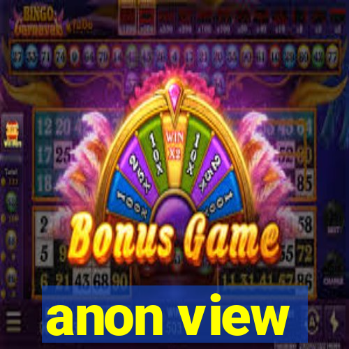 anon view