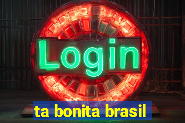 ta bonita brasil