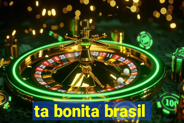 ta bonita brasil