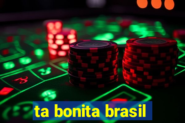 ta bonita brasil