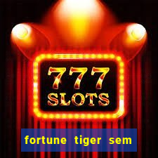 fortune tiger sem deposito minimo