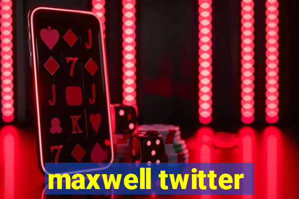 maxwell twitter