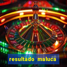 resultado maluca bahia de hoje