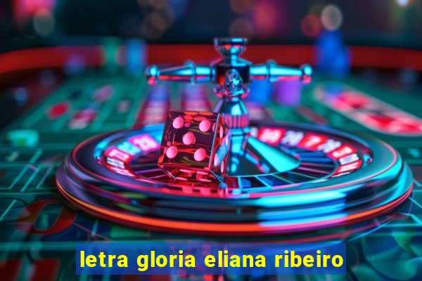 letra gloria eliana ribeiro