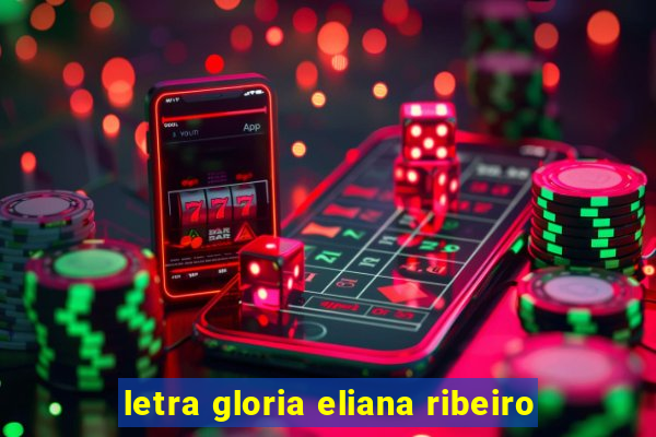 letra gloria eliana ribeiro