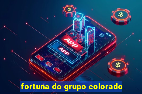 fortuna do grupo colorado
