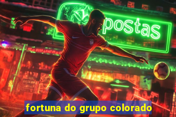 fortuna do grupo colorado