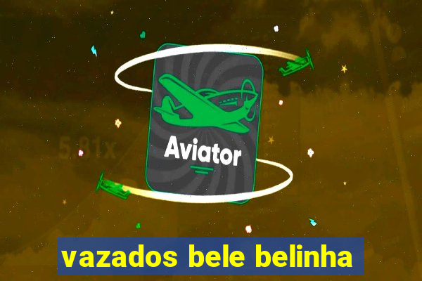 vazados bele belinha