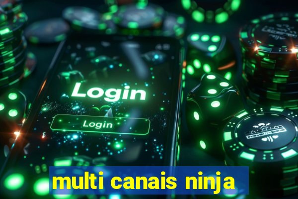 multi canais ninja