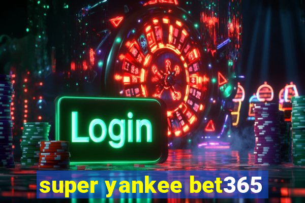 super yankee bet365