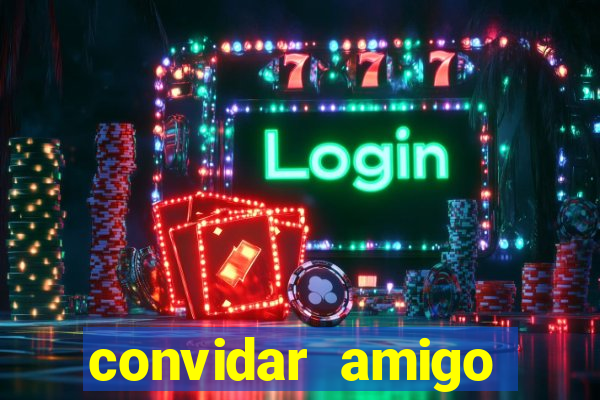 convidar amigo estrela bet