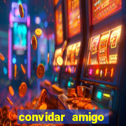 convidar amigo estrela bet