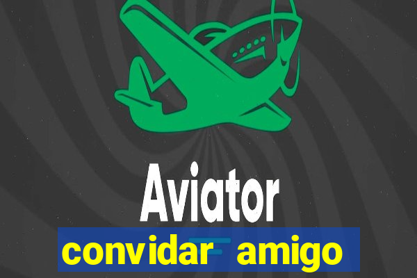 convidar amigo estrela bet