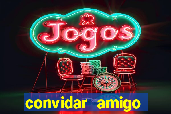 convidar amigo estrela bet