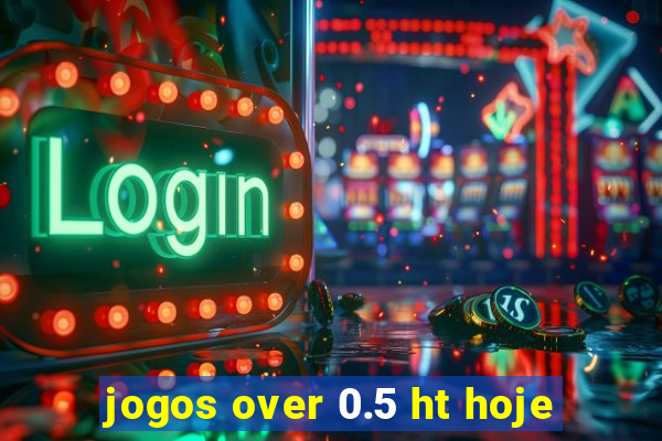 jogos over 0.5 ht hoje