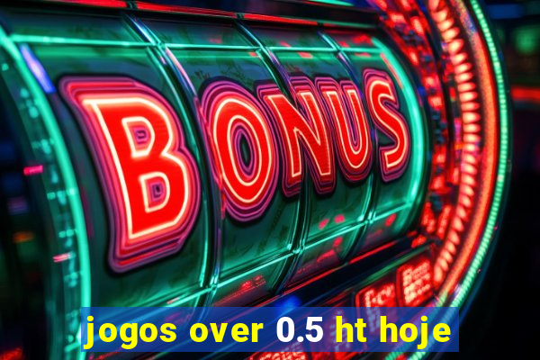 jogos over 0.5 ht hoje