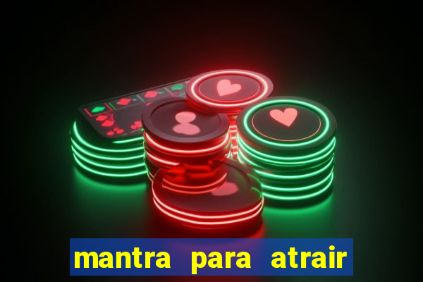 mantra para atrair dinheiro imediatamente