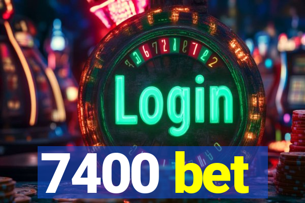 7400 bet