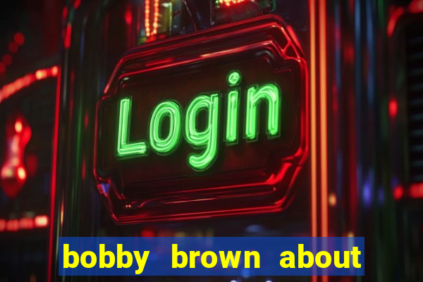 bobby brown about whitney houston