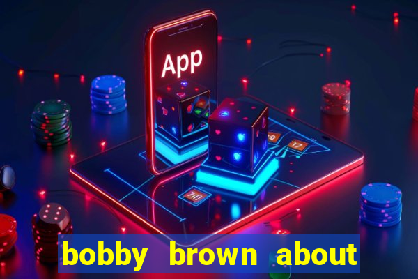bobby brown about whitney houston