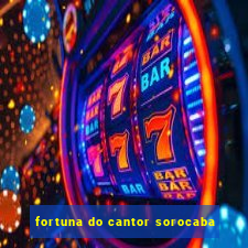 fortuna do cantor sorocaba