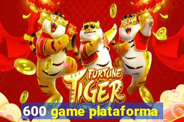 600 game plataforma
