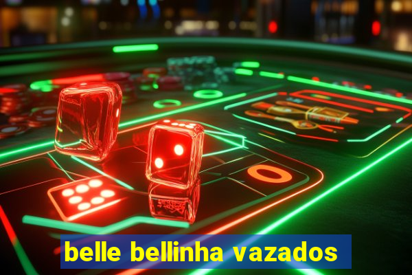 belle bellinha vazados