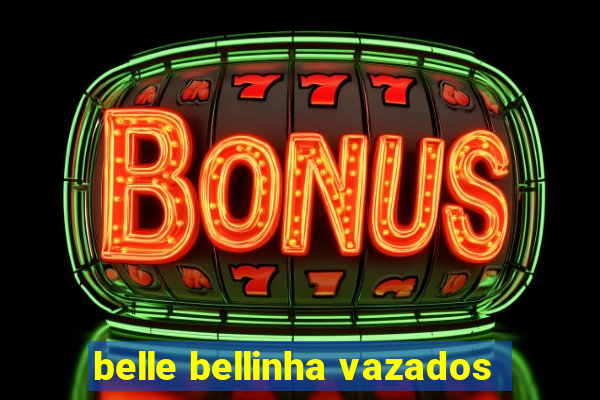 belle bellinha vazados