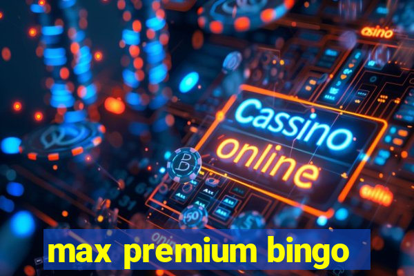 max premium bingo