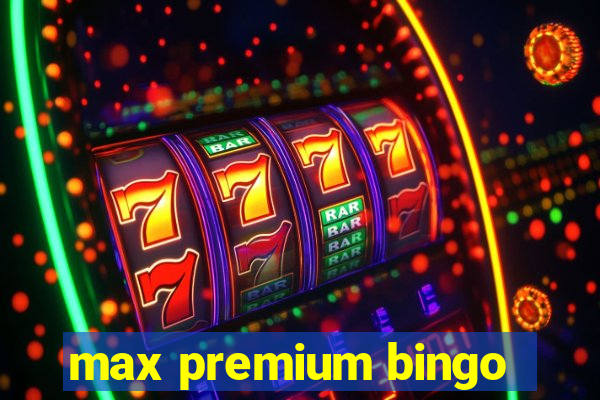 max premium bingo