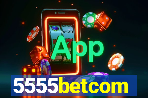 5555betcom