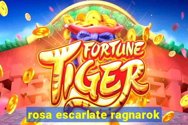 rosa escarlate ragnarok