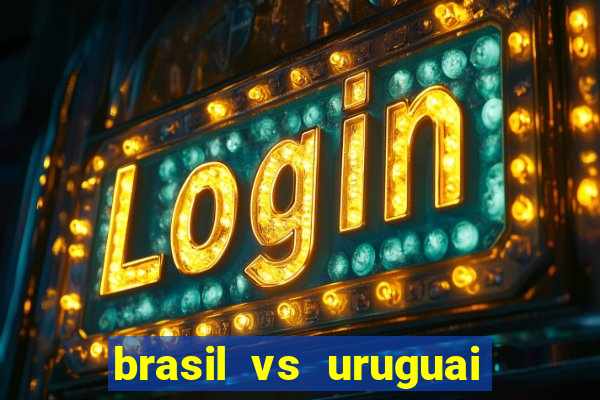 brasil vs uruguai ao vivo multicanais