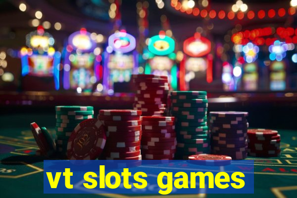 vt slots games