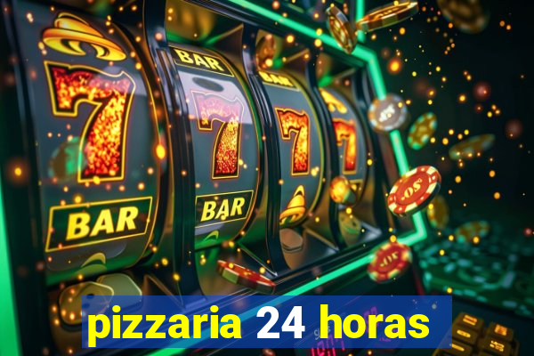 pizzaria 24 horas